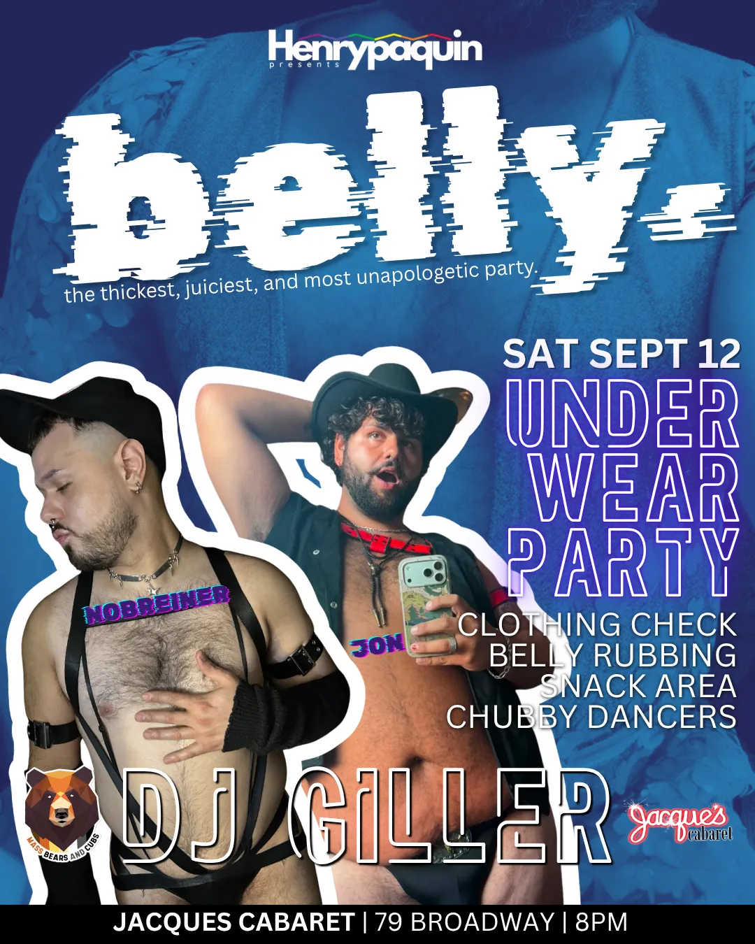 A blue flyer headed Henrypaquin presents above the word belly in large glitched white letters and the line the thickest, juiciest, and most unapologetic party. Two bearded men in cowboy hats, harnesses and underwear stand at the left; the right column reads SAT SEPT 12, UNDERWEAR PARTY, CLOTHING CHECK, BELLY RUBBING, SNACK AREA, CHUBBY DANCERS, with DJ GILLER across the bottom and a footer giving JACQUES CABARET, 79 BROADWAY, 8PM.