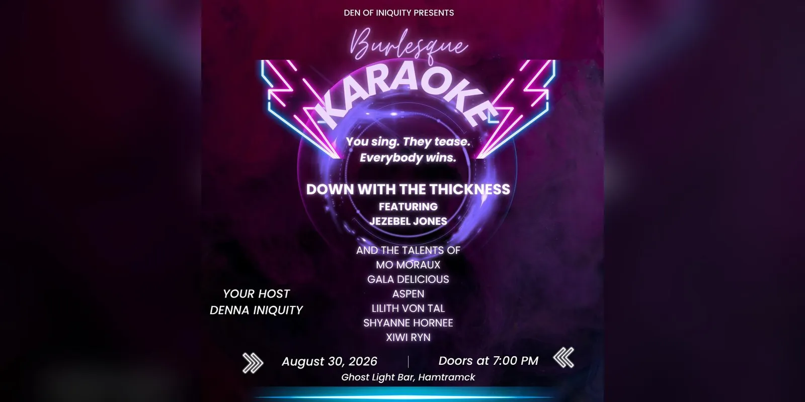 A neon-lit purple flyer reading DEN OF INIQUITY PRESENTS Burlesque KARAOKE, with the tagline You sing. They tease. Everybody wins., the title DOWN WITH THE THICKNESS, a performer line-up, and the details August 30 2026, doors at 7:00 PM, Ghost Light Bar, Hamtramck.