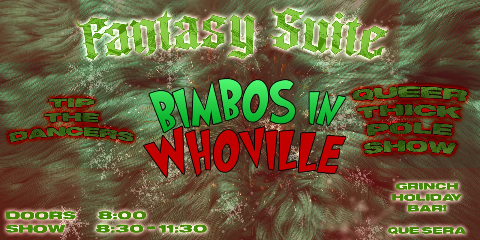 A Grinch-green flyer reading Fantasy Suite, BIMBOS IN WHOVILLE, Queer Thick Pole Show, Tip The Dancers, with doors 8:00, show 8:30-11:30, Grinch Holiday Bar, Que Sera.