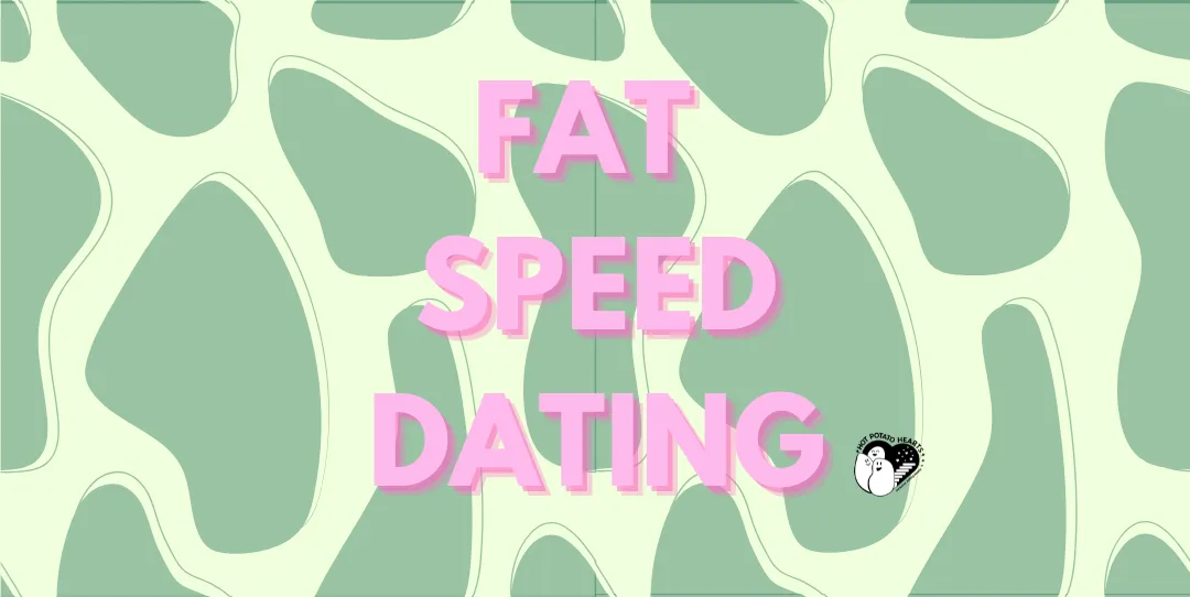 A flyer reading FAT SPEED DATING in bubbly pink lettering on a sage-green background patterned with organic cow-print shapes, with a small black heart.