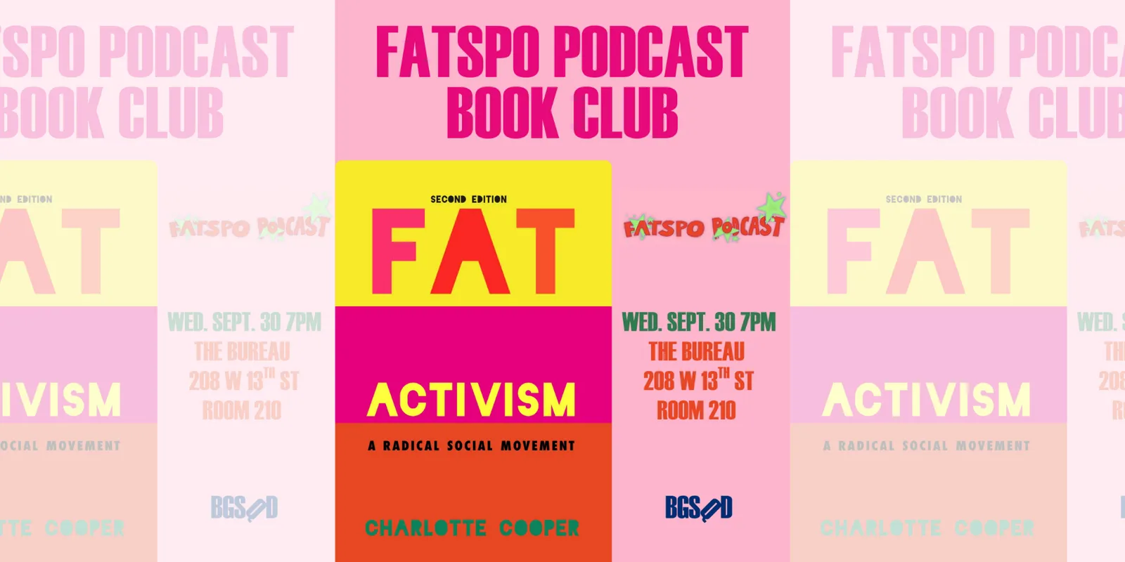 A pink flyer headed FATSPO PODCAST BOOK CLUB, showing the yellow, magenta and orange cover of the second edition of Charlotte Cooper's Fat Activism: A Radical Social Movement, with the details WED. SEPT. 30 7PM, THE BUREAU, 208 W 13TH ST ROOM 210, and the BGSQD logo beneath.