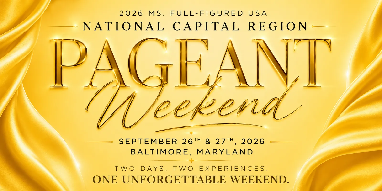 A gold satin banner reading 2026 MS. FULL-FIGURED USA above NATIONAL CAPITAL REGION in black capitals, then PAGEANT in tall gold letters with Weekend in gold script beneath, and the details September 26th and 27th, 2026, Baltimore, Maryland, above the line Two days. Two experiences. One unforgettable weekend.