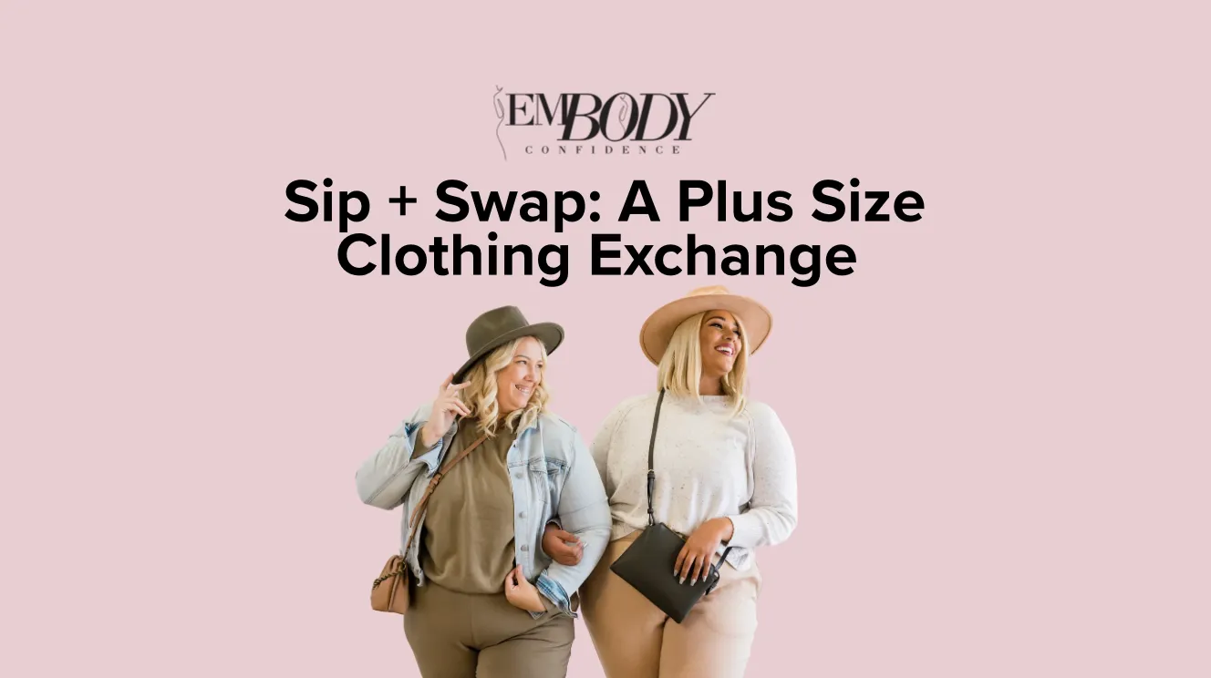 A pale pink flyer headed Sip + Swap: A Plus Size Clothing Exchange under an Embody logo, with a photograph of two plus-size women in wide-brimmed hats and neutral outfits.