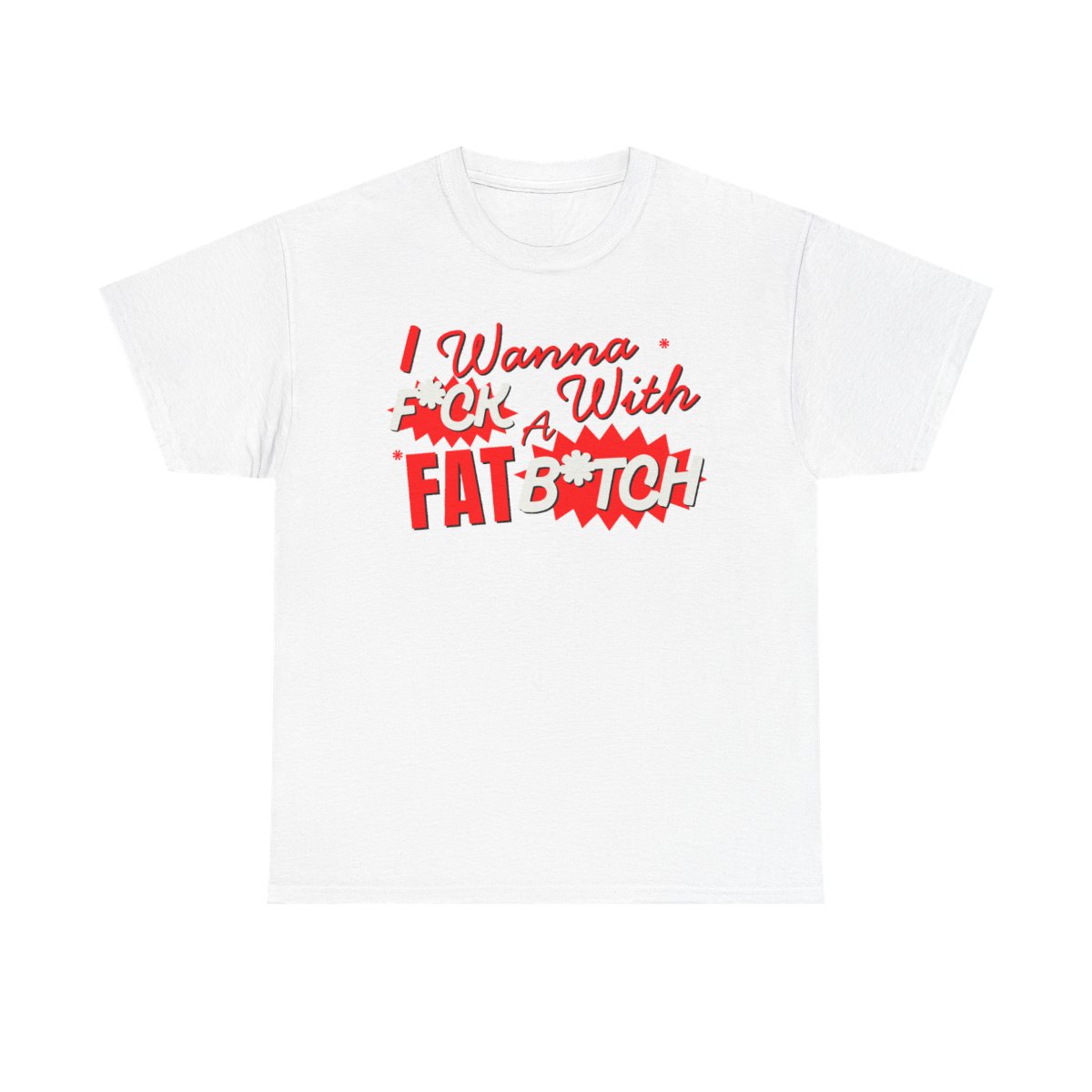 F*ck With A Fat B*tch T-Shirt